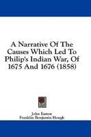 A Narrative of the Causes Which Led to Philip's Indian War, of 1675 and 1676 (1858)