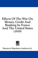 Effects of the War on Money, Credit and Banking in France and the United States (1919)