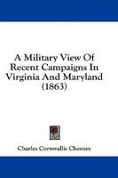 A Military View Of Recent Campaigns In Virginia And Maryland (1863)