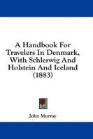 A Handbook for Travelers in Denmark, With Schleswig and Holstein and Iceland (1883)