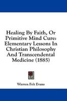 Healing By Faith, Or Primitive Mind Cure