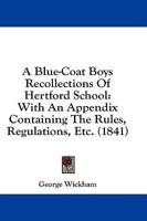 A Blue-Coat Boys Recollections of Hertford School
