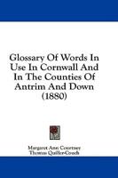 Glossary of Words in Use in Cornwall and in the Counties of Antrim and Down (1880)