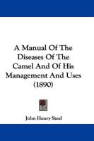 A Manual Of The Diseases Of The Camel And Of His Management And Uses (1890)