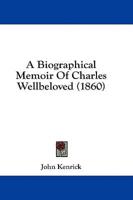 A Biographical Memoir of Charles Wellbeloved (1860)
