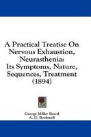 A Practical Treatise On Nervous Exhaustion, Neurasthenia