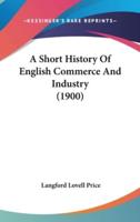 A Short History Of English Commerce And Industry (1900)