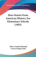 Hero Stories From American History, For Elementary Schools (1903)