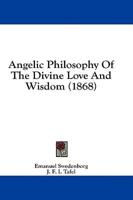 Angelic Philosophy of the Divine Love and Wisdom (1868)