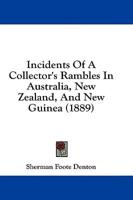 Incidents Of A Collector's Rambles In Australia, New Zealand, And New Guinea (1889)