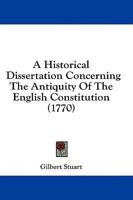 A Historical Dissertation Concerning the Antiquity of the English Constitution (1770)