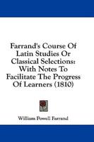 Farrand's Course of Latin Studies or Classical Selections