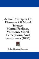 Active Principles or Elements of Moral Science