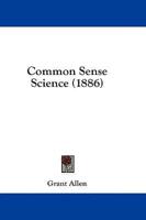 Common Sense Science (1886)