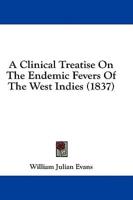 A Clinical Treatise on the Endemic Fevers of the West Indies (1837)