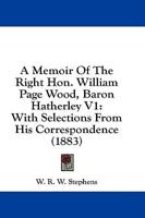A Memoir of the Right Hon. William Page Wood, Baron Hatherley V1
