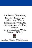 An Avesta Grammar, Part 1, Phonology, Inflection, Word-Formation, With An Introduction On The Avesta