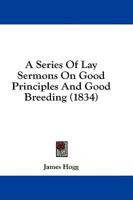 A Series of Lay Sermons on Good Principles and Good Breeding (1834)