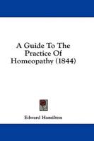 A Guide To The Practice Of Homeopathy (1844)