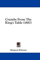 Crumbs From The King's Table (1887)