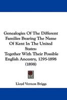 Genealogies Of The Different Families Bearing The Name Of Kent In The United States