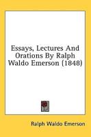 Essays, Lectures And Orations By Ralph Waldo Emerson (1848)