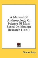 A Manual of Anthropology or Science of Man