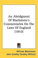 An Abridgment Of Blackstone's Commentaries On The Laws Of England (1853)