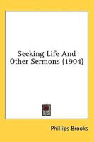 Seeking Life And Other Sermons (1904)