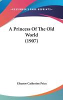 A Princess Of The Old World (1907)