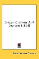 Essays, Orations And Lectures (1848)