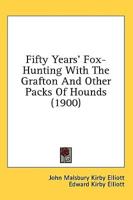 Fifty Years' Fox-Hunting With The Grafton And Other Packs Of Hounds (1900)