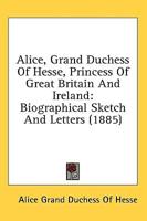 Alice, Grand Duchess Of Hesse, Princess Of Great Britain And Ireland