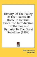 History Of The Policy Of The Church Of Rome In Ireland