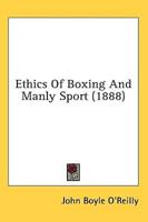 Ethics Of Boxing And Manly Sport (1888)