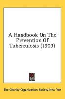 A Handbook on the Prevention of Tuberculosis (1903)