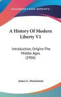 A History Of Modern Liberty V1