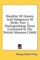 Handlist of Genera and Subgenera of Birds, Part 1, Distinguishing Those Contained in the British Museum (1869)