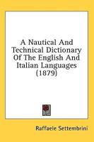 A Nautical And Technical Dictionary Of The English And Italian Languages (1879)