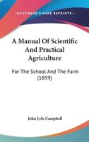 A Manual of Scientific and Practical Agriculture