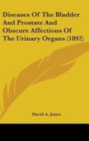Diseases of the Bladder and Prostate and Obscure Affections of the Urinary Organs (1892)