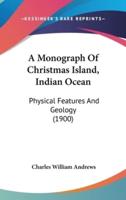 A Monograph Of Christmas Island, Indian Ocean