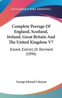 Complete Peerage Of England, Scotland, Ireland, Great Britain And The United Kingdom V7