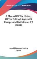 A Manual Of The History Of The Political System Of Europe And Its Colonies V2 (1834)