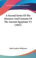 A Second Series Of The Manners And Customs Of The Ancient Egyptians V1 (1841)