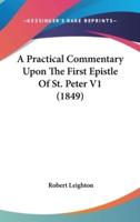 A Practical Commentary Upon The First Epistle Of St. Peter V1 (1849)