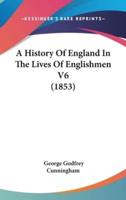 A History Of England In The Lives Of Englishmen V6 (1853)