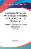 Anecdotes of the Life of the Right Honorable William Pitt, Earl of Chatham V2