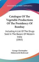 Catalogue of the Vegetable Productions of the Presidency of Bombay