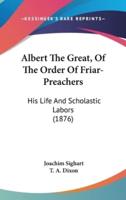 Albert The Great, Of The Order Of Friar-Preachers